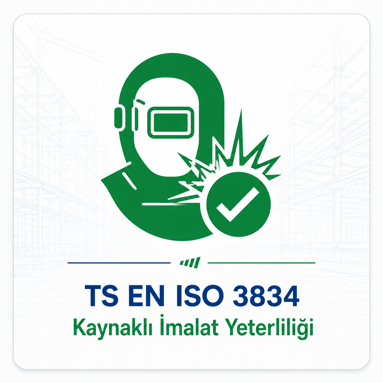 TS EN ISO 3834 — Kaynaklı İmalat Yeterliliği
